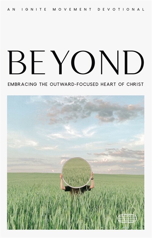 Beyond: Embracing the Outward-Focused Heart of Christ (Paperback)