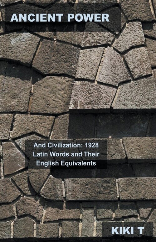 Ancient Power and Civilization: 1928 Latin Words and Their English Equivalents (Paperback)