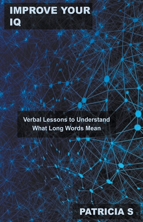 Improve your IQ: Verbal Lessons to Understand What Long Words Mean (Paperback)