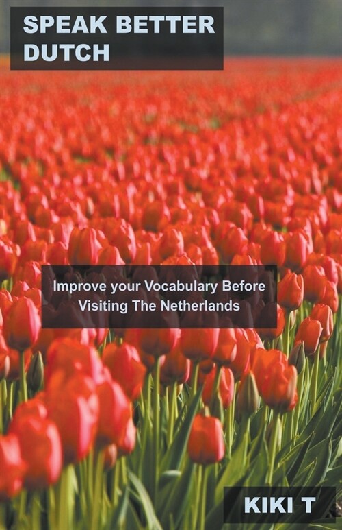Speak Better Dutch: Improve your Vocabulary Before Visiting The Netherlands (Paperback)