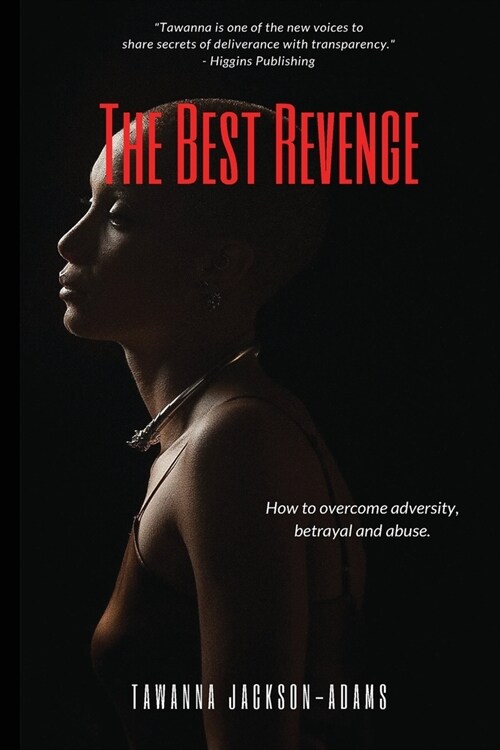The Best Revenge: How to Overcome Betrayal, Adversity and Abuse (Paperback)