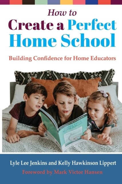 How to Create a Perfect Home School: Building Confidence for Home Educators (Paperback)