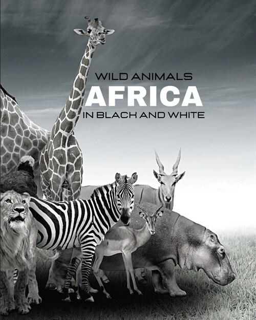 WILD ANIMALS - Africa in Black and White: black-and-white photo album for nature and animal lovers (Paperback)
