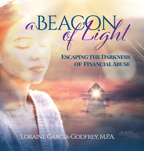 A Beacon of Light: Escaping the Darkness of Financial Abuse (Hardcover)