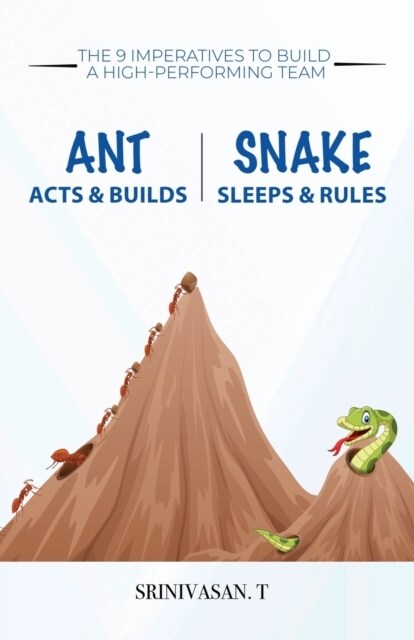 Ant Acts & Builds Snake Sleeps & Rules: The 9 Imperatives To Build A High-Performing Team (Paperback)