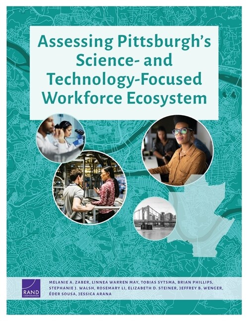 Assessing Pittsburghs Science- And Technology-Focused Workforce Ecosystem (Paperback)