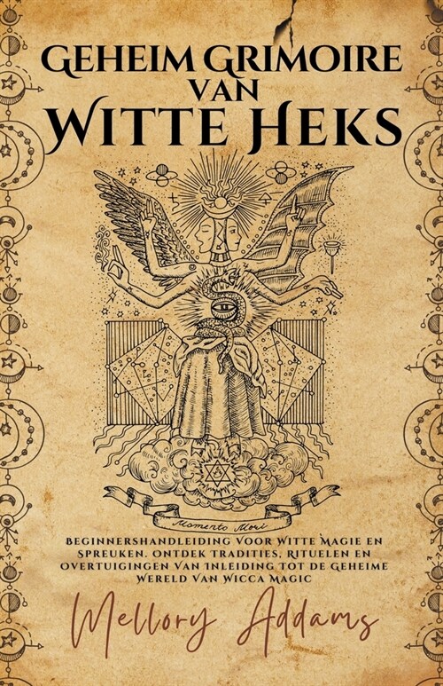 Geheim Grimoire Van Witte Heks - Beginnershandleiding Voor Witte Magie en Spreuken. Ontdek Tradities, Rituelen en Overtuigingen Van Inleiding Tot de G (Paperback)