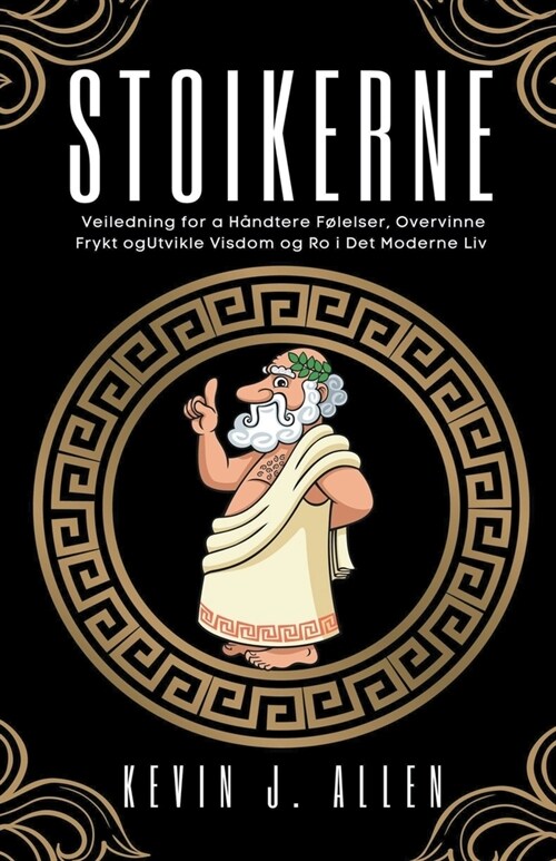 Stoikerne - Veiledning for a H?dtere F?elser, Overvinne Frykt og Utvikle Visdom og Ro i Det Moderne Liv (Paperback)