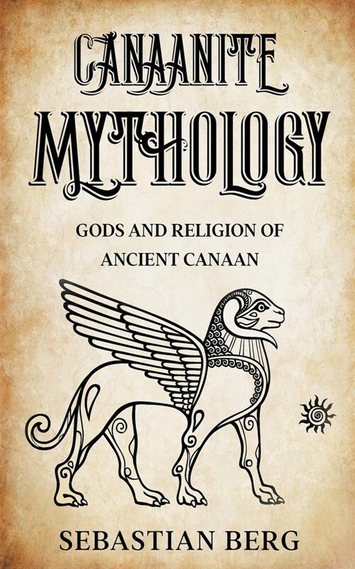 Canaanite Mythology: Gods and Religion of Ancient Canaan (Paperback)