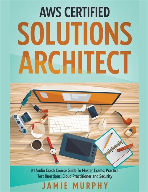 AWS Certified Solutions Architect #1 Audio Crash Course Guide To Master Exams, Practice Test Questions, Cloud Practitioner and Security (Paperback)