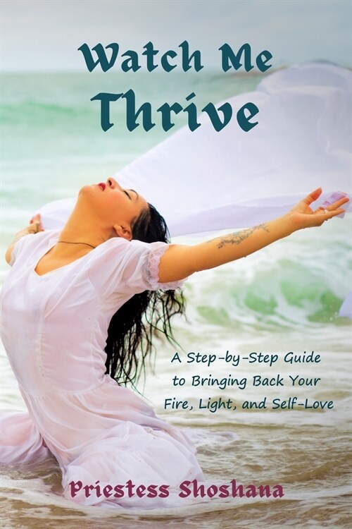 Watch Me Thrive: A Step-by-Step Guide to Bringing Back Your Fire, Light, and Self-Love (Paperback)