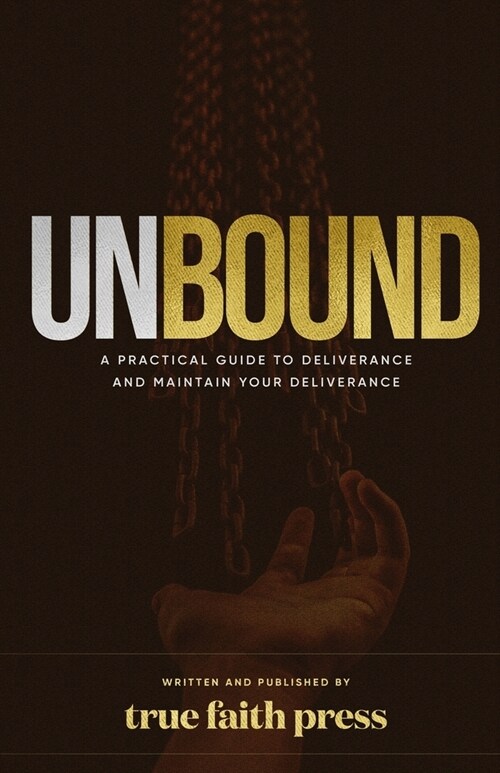 Unbound: A Practical Guide to Deliverance, and Maintain your Deliverance (Paperback)