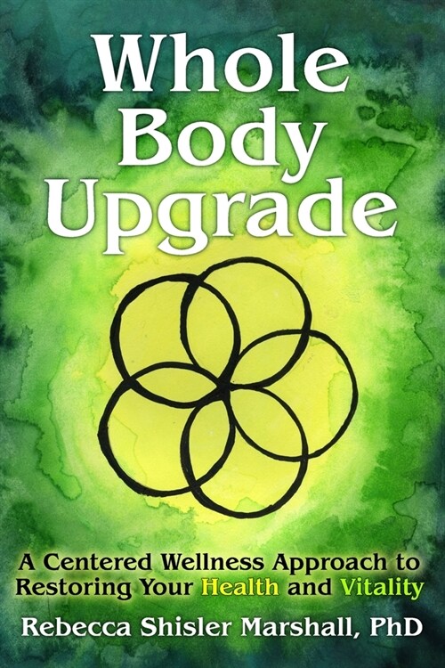 Whole Body Upgrade: A Centered Wellness Approach to Restoring Your Health and Vitality (Paperback)