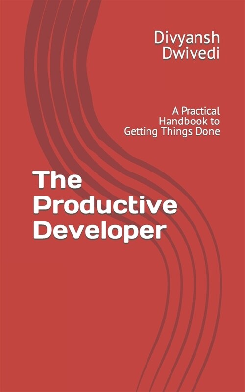 The Productive Developer: A Practical Handbook to Getting Things Done (Paperback)