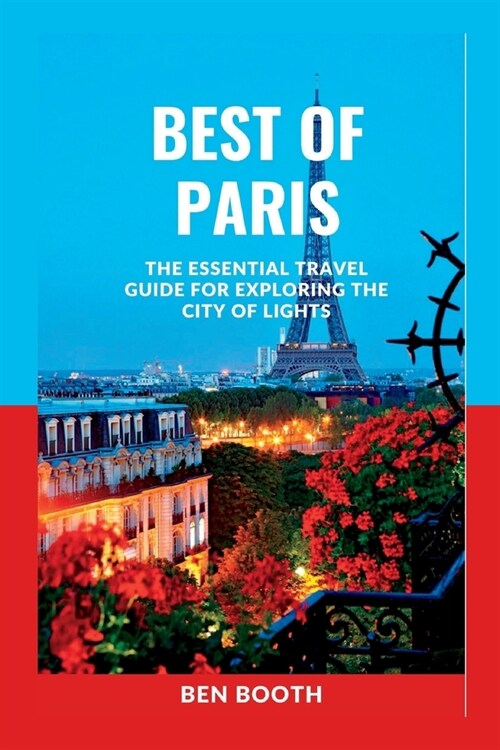 Best of Paris: The Essential Travel Guide for Exploring the City of Lights (Paperback)