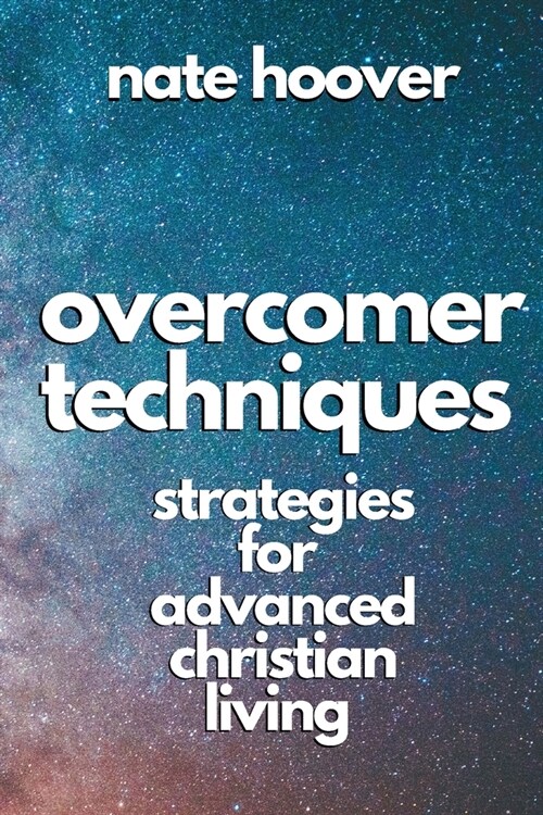 Overcomer Techniques: Strategies for Advanced Christian Living (Paperback)