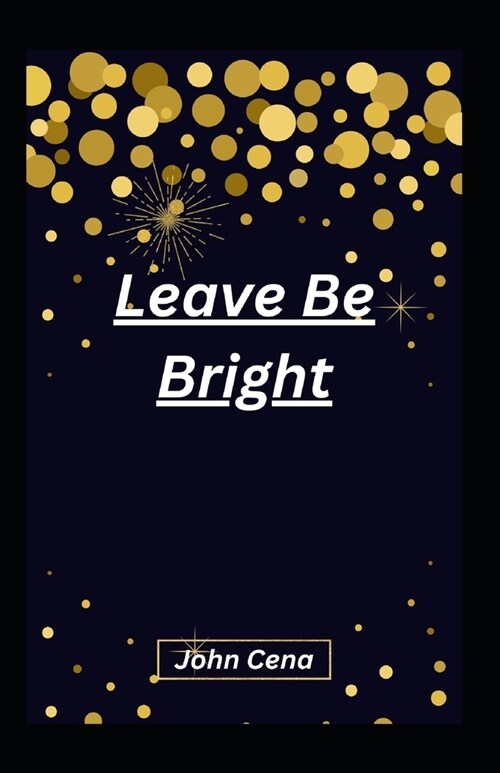 Leave Be Bright (Paperback)