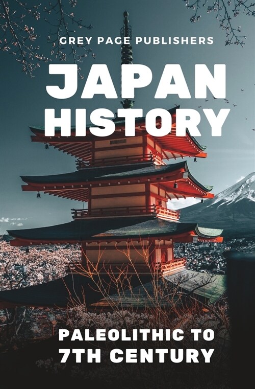 Japan History: Paleolithic to 7th Century Volume 01 (Paperback)