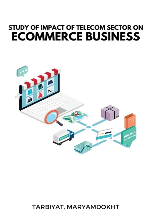 Study of impact of telecom sector on ecommerce business (Paperback)