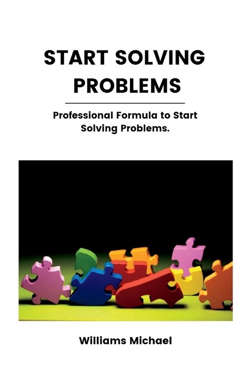 Start Solving Problems: Professional Formula to Start Solving Problems (Paperback)