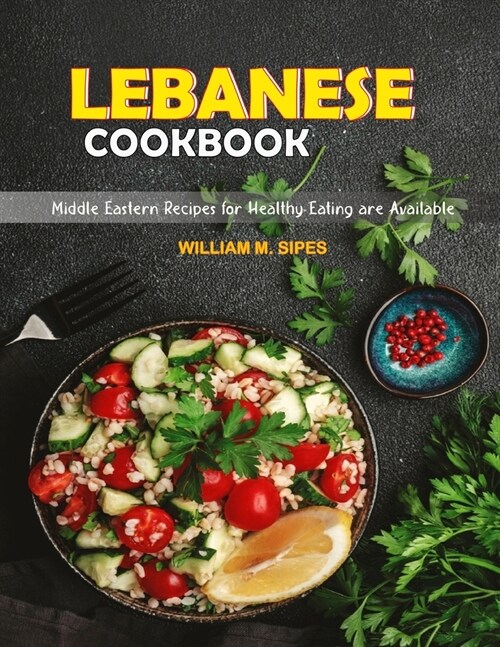 Lebanese cookbook: Middle Eastern Recipes for Healthy Eating are Available. (Paperback)