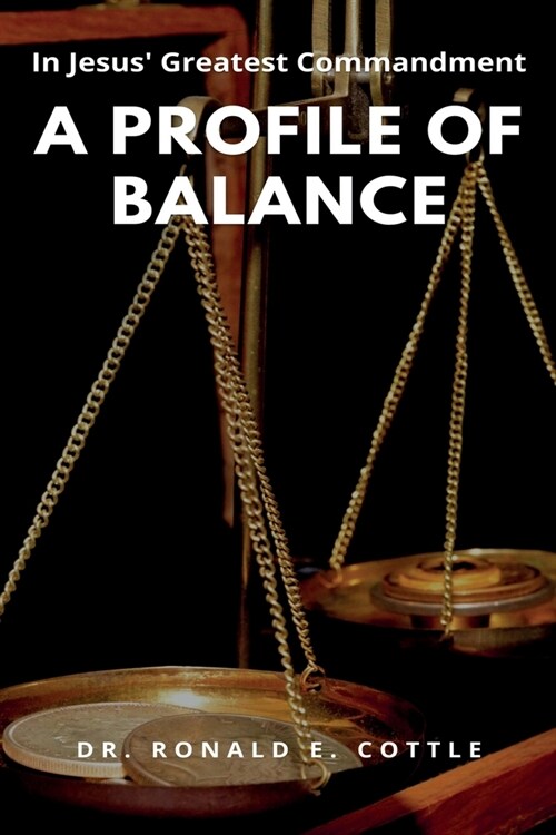 A Profile of Balance: In Jesus Greatest Commandment (Paperback)