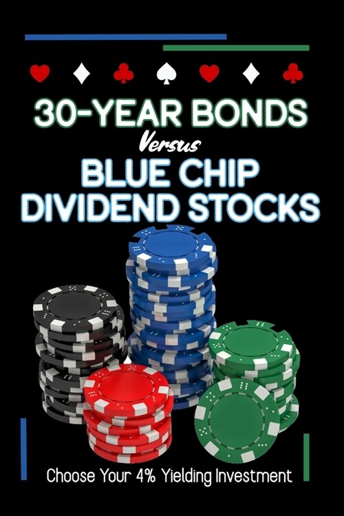 30-Year Bonds vs. Blue-Chip Dividends Stocks: Choose Your 4%Yielding Investment (Paperback)