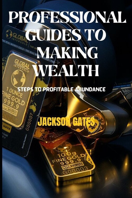 Professional Guides To Making Wealth: Steps to profitable abundance (Paperback)