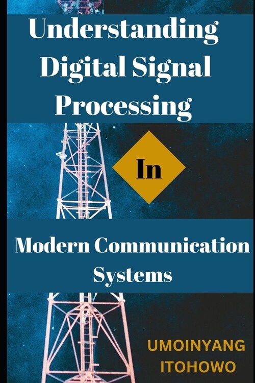 Understanding Digital Signal Processing in Modern Communication Systems (Paperback)