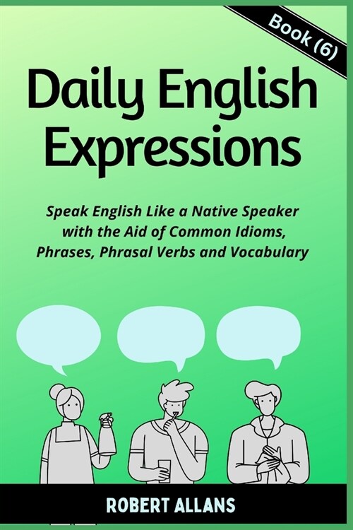 Daily English Expressions (Book - 6): Speak English Like a Native (Paperback)