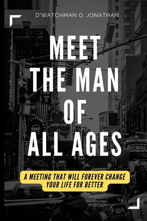 Meet the Man of All Ages: A meeting that will forever change your life for better (Paperback)