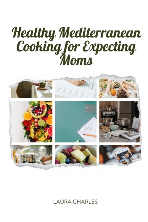Healthy Mediterranean Cooking for Expecting Moms: Nourishing Recipes for a Balanced Pregnancy Diet (Paperback)