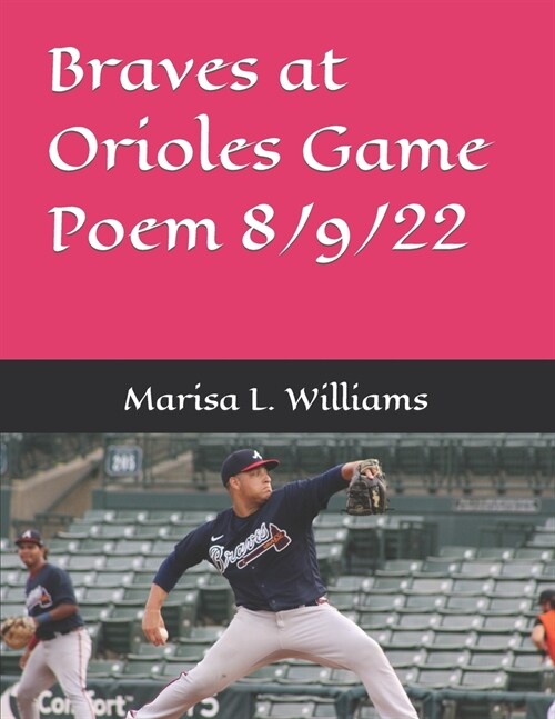 Braves at Orioles Game Poem 8/9/22: オリオールズゲーム詩8/9/22のブレ (Paperback)