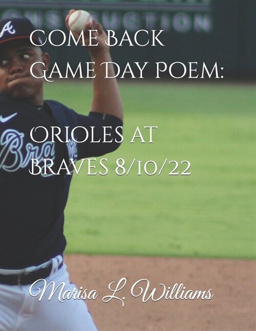 Come Back Game Day Poem: Orioles at Braves 8/10/22: カムバックゲームデーの (Paperback)