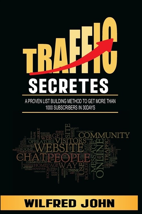 Traffic Secretes: A Proven List Building Method to Get More Than 1000 Subscribers in 30days (Paperback)
