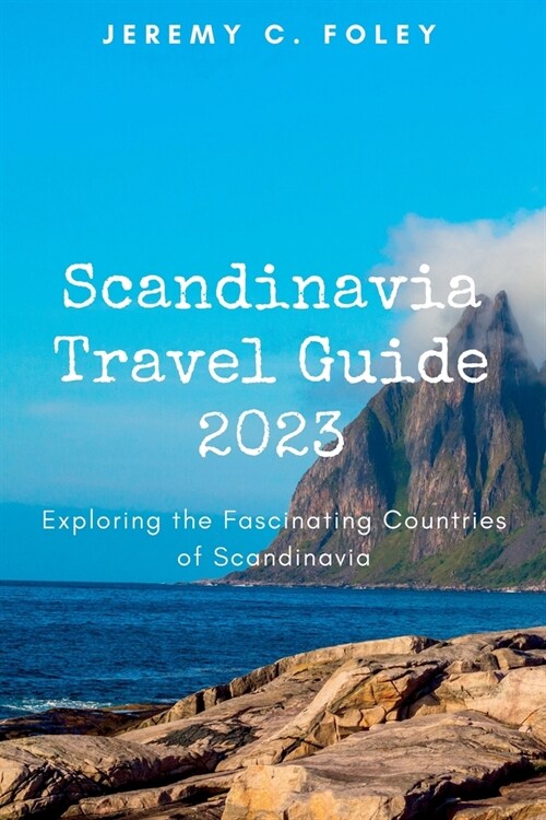 Scandinavia Travel Guide 2023: Exploring the Fascinating Countries of Scandinavia (Paperback)