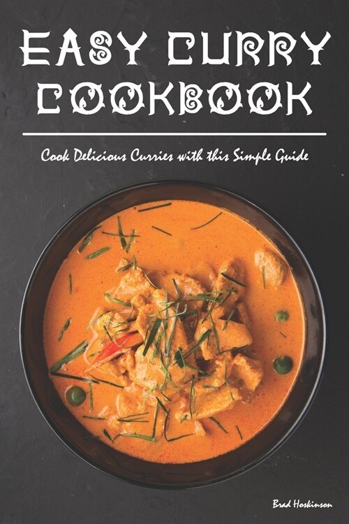 Easy Curry Cookbook: Cook Delicious Curries with this Simple Guide (Paperback)