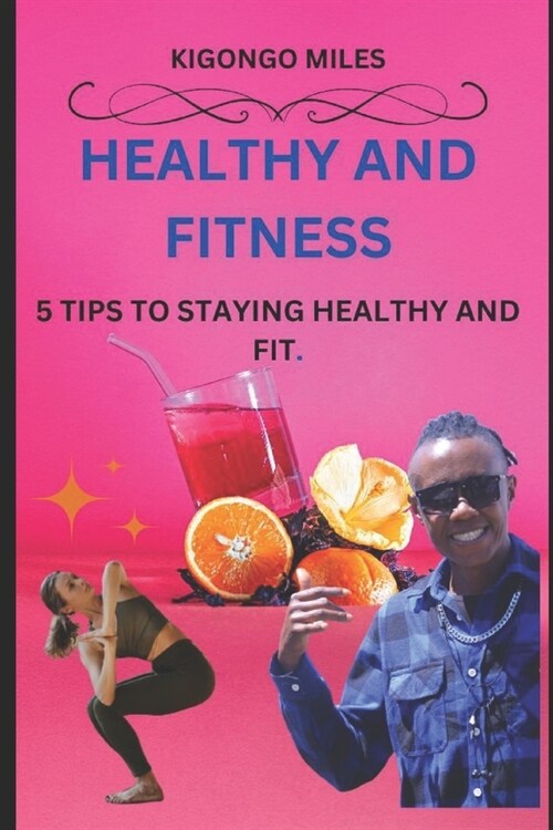 Tips for Health and Fitness: 5 Tips to Staying Healthy and Fit (Paperback)