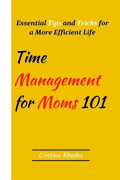 Time Management for Moms 101: Essential Tips and Tricks for a More Efficient Life (Paperback)