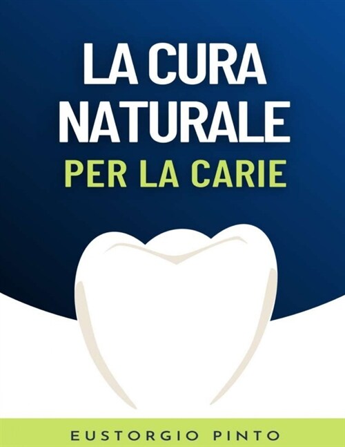 La cura naturale per la carie: Come curare la carie in modo naturale nel comfort della propria casa (Paperback)