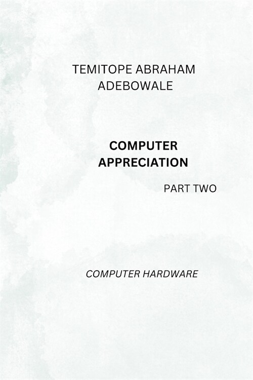 COMPUTER APPRECIATION part two: Computer Hardware (Paperback)