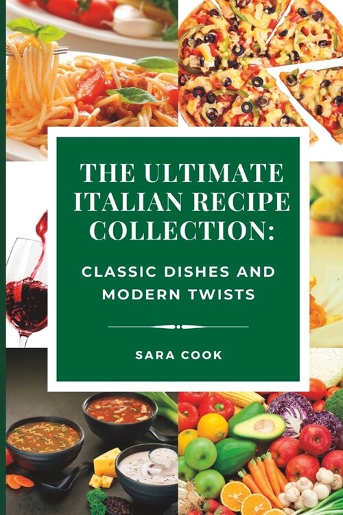 The Ultimate Italian Recipe Collection: Classic Dishes and Modern Twists (Paperback)