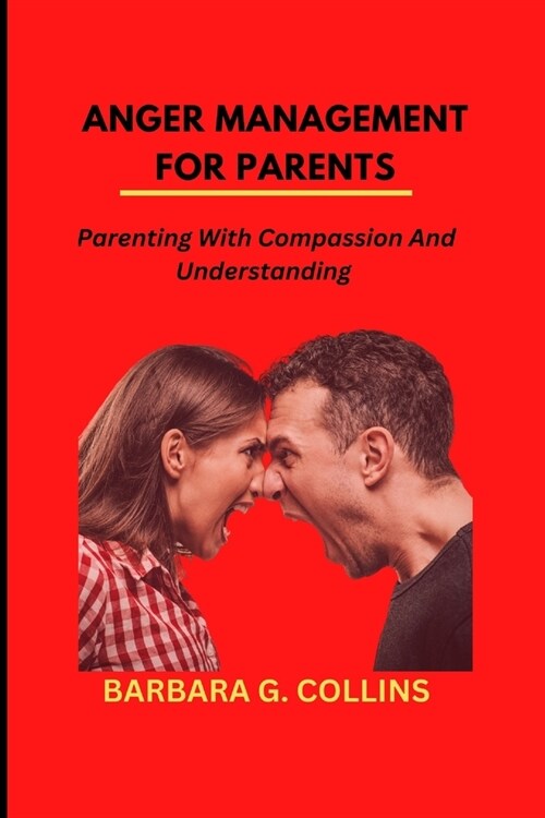 Anger Management for Parents: Parenting with Compassion and Understanding (Paperback)