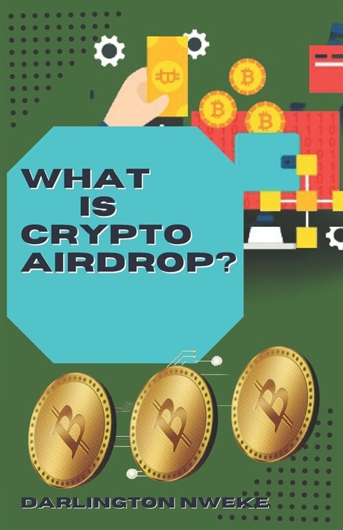 What Is Crypto Airdrop?: Maximizing Your Earnings with Airdrop: A Step-by-Step Guide (Paperback)