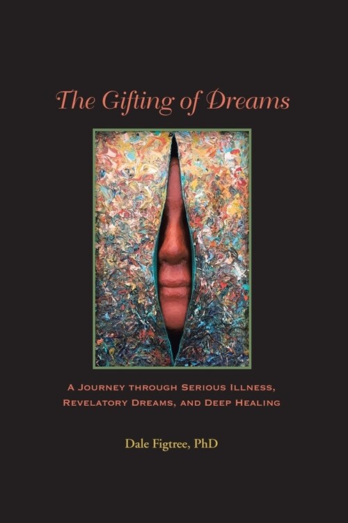 The Gifting of Dreams: A Journey Through Serious Illness, Revelatory Dreams and Deep Healing (Paperback)