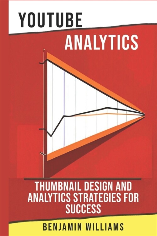 YouTube Analytics: Thumbnail Design and Analytics Strategies for Success (Paperback)