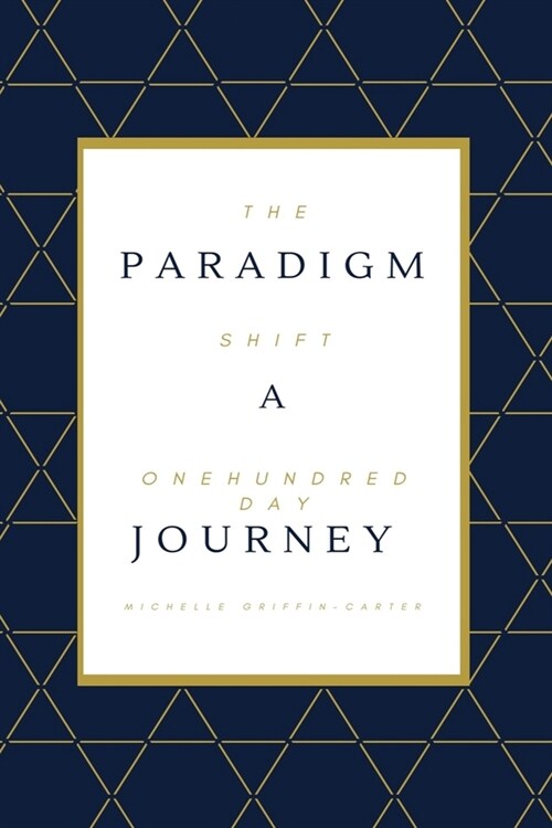 The Paradigm Shift: A One Hundred Day Journey (Paperback)