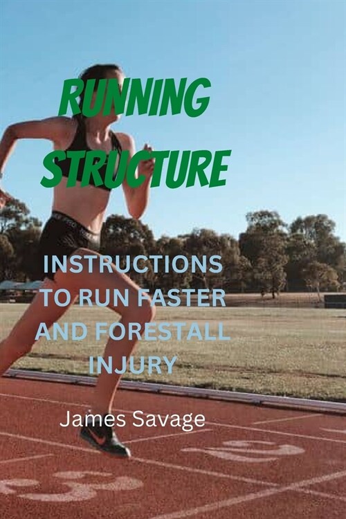 Running Structure: Instructions to Run Faster and Forestall Injury (Paperback)