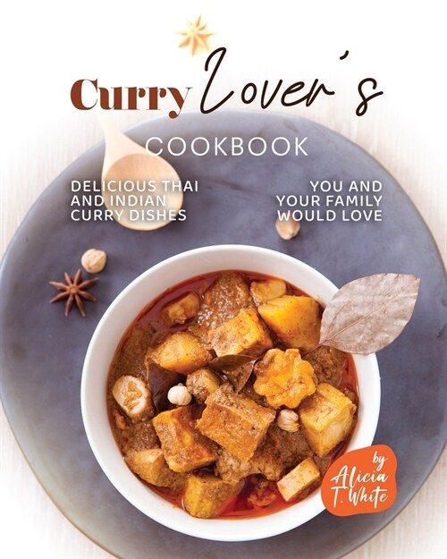 Curry Lovers Cookbook: Delicious Thai and Indian Curry Dishes You and Your Family Would Love (Paperback)