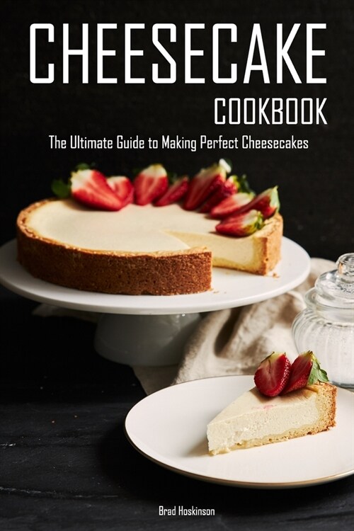 Cheesecake Cookbook: The Ultimate Guide to Making Perfect Cheesecakes (Paperback)